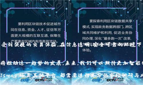 如何在TPWallet网站上使用Jswap进行快速和安全的交易
TPWallet, Jswap, 加密货币, 数字资产交易/guanjianci

引言
随着加密货币市场的不断发展，越来越多的人选择通过各种平台进行数字资产交易。TPWallet作为一个备受欢迎的数字钱包和交易平台，提供了多个功能以满足用户的需求。其中，Jswap的引入为用户提供了一个简便、安全的交易选择。本文将深入讲解如何在TPWallet上有效使用Jswap，助力用户轻松实现资产管理和交易。

TPWallet简介
TPWallet是一款多功能的加密货币钱包，支持多种数字资产的存储和管理。它提供友好的用户界面，让新手也能轻松上手。在这里，用户不仅可以安全地存储他们的加密货币，还可以进行交易、质押以及其他功能。

Jswap的功能与优势
Jswap是TPWallet平台上一种去中心化交易所的解决方案。相比传统中心化交易所，Jswap具有许多优势：
ul
    listrong安全性高：/strong由于采用去中心化设计，用户的资产安全性大大增强，不易受到黑客攻击。/li
    listrong操作简便：/strong即使是没有技术背景的用户也能轻松交易，平台的设计使得操作流程简单明了。/li
    listrong低手续费：/strong相较于传统交易所，Jswap的交易费用更加划算，适合频繁交易的用户。/li
/ul

如何在TPWallet上使用Jswap进行交易
使用Jswap进行交易并不复杂，以下是详细步骤：
ol
    listrong注册和登录：/strong首先，您需要在TPWallet网站上注册一个账户。完成注册后，登录您的账户。/li
    listrong资金充值：/strong在您的TPWallet钱包中存入您希望交易的加密货币。您可以通过其他钱包或交易所进行充值，流程十分简单。/li
    listrong访问Jswap：/strong在TPWallet的主界面上，找到并点击Jswap的选项，您将进入Jswap交易界面。/li
    listrong选择交易对：/strong在Jswap界面上，选择您希望交易的加密货币对。例如，如果您希望用ETH交易USDT，请选择ETH/USDT对。/li
    listrong提交订单：/strong根据系统的提示输入您希望交易的数量，然后确认订单。交易确认后，请耐心等待系统处理您的交易。/li
    listrong查看交易历史：/strong交易完成后，您可以在TPWallet中查看您的交易记录，确认您的交易状态。/li
/ol

用户体验：为什么选择Jswap
用户在选择交易平台时，体验往往是决定性的因素。Jswap的设计以用户为中心，极大提升了交易的便捷性。根据多位用户的反馈，Jswap的响应速度快、界面友好且信息透明，所有这些都让用户在交易过程中感到放心。

潜在风险与注意事项
尽管Jswap提供了许多优势，但用户在使用过程中也需保持警惕。以下是一些潜在的风险和注意事项：
ul
    listrong市场波动：/strong加密货币市场波动性较大，用户在交易时需注意市场动态，避免因价格剧烈波动造成损失。/li
    listrong私钥安全：/strong确保妥善保管自己的私钥，防止遭遇盗窃或丢失。/li
    listrong平台政策：/strong时刻关注TPWallet和Jswap的相关政策变动，确保自己遵守平台规则。/li
/ul

总结
总的来说，Jswap在TPWallet网站上的应用为用户提供了一个可靠、高效的交易解决方案。无论是新手还是资深用户，都能通过Jswap享受到便捷的交易体验。在信息透明、安全可靠的环境下，用户能更好地管理自己的数字资产。开始使用Jswap，让您的加密货币交易更轻松吧！

未来展望：加密货币交易的发展趋势
随着科技的迅猛发展，加密货币交易市场正不断演进。去中心化交易所的崛起为用户提供了更多选择，而TPWallet及Jswap的结合无疑将推动这一趋势的发展。未来，我们可以期待更加智能化、便捷化的交易平台，帮助用户更好地驾驭数字资产。同时，随着更多用户的参与，整个加密货币市场的交易量和活跃度也将持续增长。

在这个快速变化的市场中，抓住每一次机会，合理管理自己的加密资产，才能在未来的数字经济中立于不败之地。无论是选择TPWallet、Jswap，还是其他平台，都需要进行充分的市场调研与风险评估。希望本文的信息能够帮助到每一位希望进入这一新兴市场的用户，祝愿大家在加密货币的世界中收获丰厚的回报。